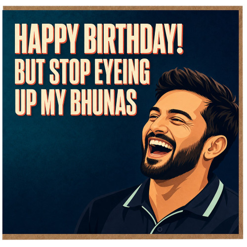 Birthday Card, Happy Birthday But Stop Eyeing Up My Bhunas