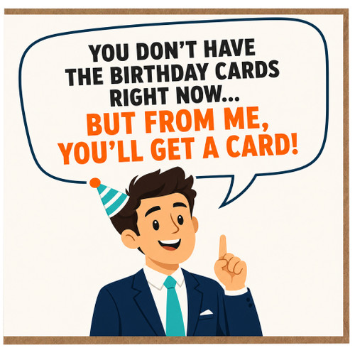 Birthday Card, You Don’t Have the Birthday Cards Right Now Humorous Card