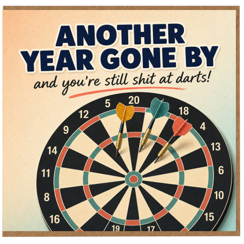 Birthday Card, Another Year Gone By and You’re Still Shit at Darts