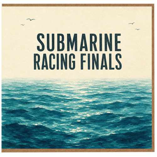 Birthday Card, Submarine Racing Finals Card