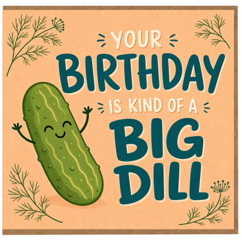 Birthday Card, Your Birthday Is Kind of a Big Dill Funny Pickle Pun Card