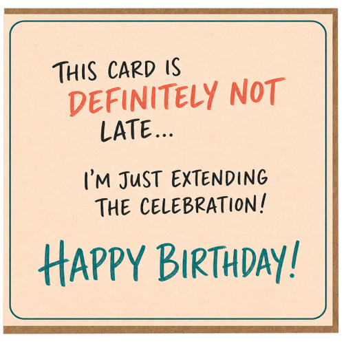 Birthday Card, Definitely Not Late Funny Birthday Card
