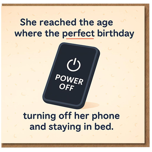 Funny Birthday Card for Her - She Reached the Age Where the Perfect Birthday Is Turning Off Her Phone and Staying in Bed - Power Button Design