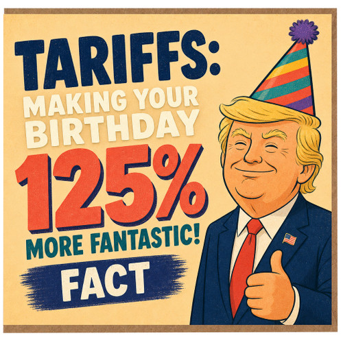 125th Birthday Card, TARIFFS Making Your Birthday 125% More Fantastic