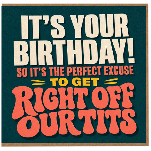 Birthday Card, Funny Humorous Retro Typography Card, Perfect Excuse to Get Right Off Our Tits