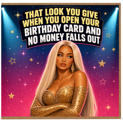 Birthday Card, That Look You Give When You Open Your Birthday Card and No Money Falls Out