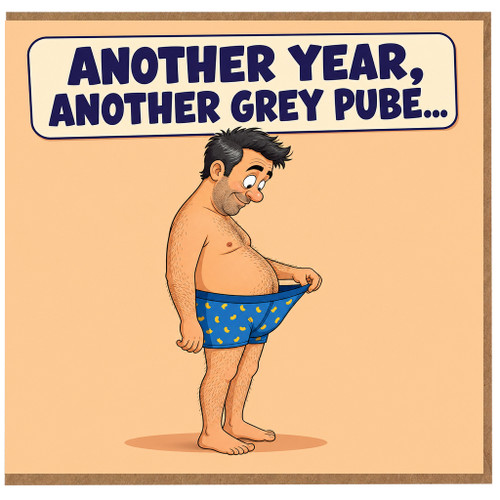 Birthday Card, Funny Rude Adult Humour Card, Another Year Another Grey Pube
