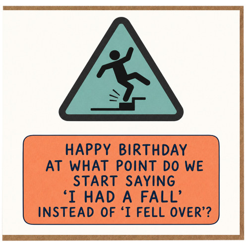 Birthday Card, Humorous Ageing Birthday Card, At What Point Do We Start Saying I Had a Fall Instead of I Fell Over?