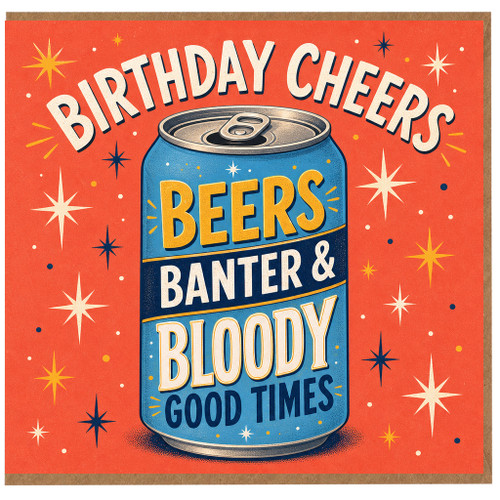 Birthday Card, Beers Banter & Bloody Good Times Birthday Card
