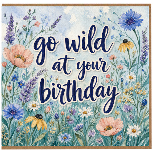 Birthday Card, Go Wild at Your Birthday Floral Card