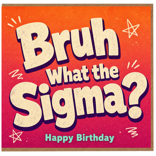 Birthday Card, Bruh What the Sigma Birthday Card