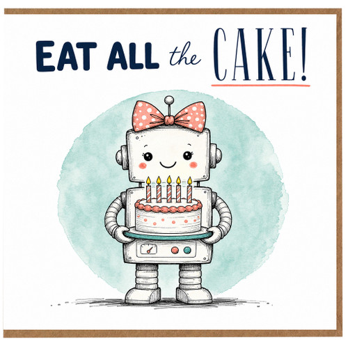 Birthday Card, Eat All the Cake Funny Robot Cake Card