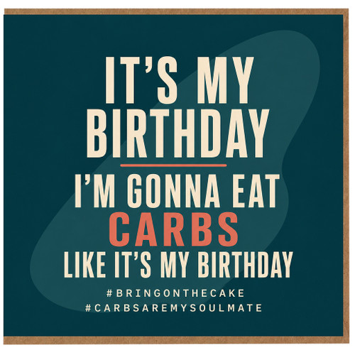 Birthday Card, It's My Birthday I'm Gonna Eat Carbs Card