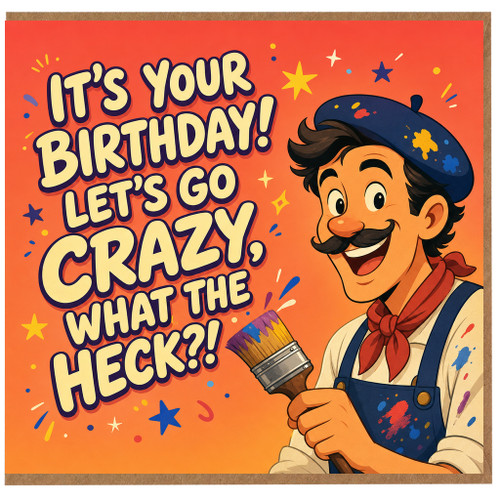 Birthday Card, It's Your Birthday Let's Go Crazy What The Heck Card