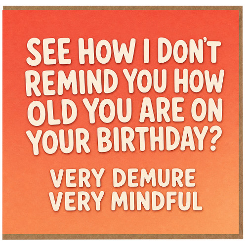 Birthday Card, See How I Don't Remind You How Old You Are On Your Birthday Card