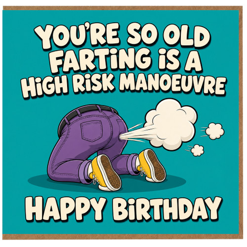 Birthday Card, You're So Old Farting Is A High Risk Manoeuvre, Happy Birthday