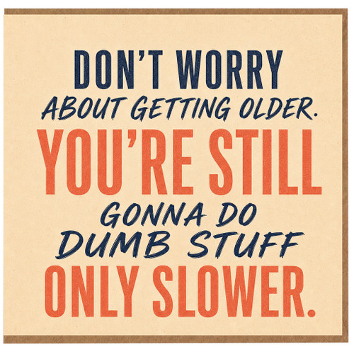 Birthday Card, Don't Worry About Getting Older Humour Card
