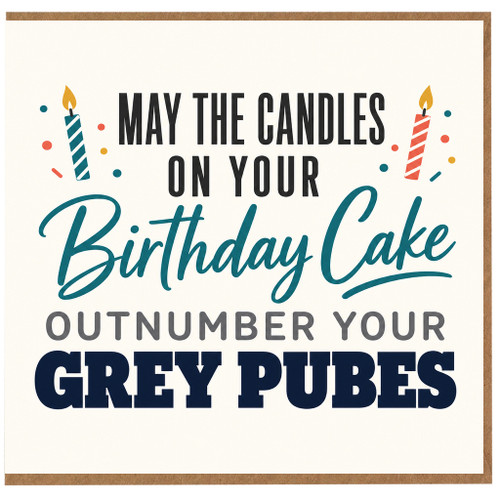 Birthday Card, May the Candles on Your Birthday Cake Outnumber Your Grey Pubes