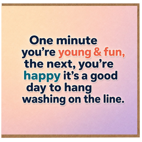 Birthday Card, One minute you're young & fun hanging washing joke card