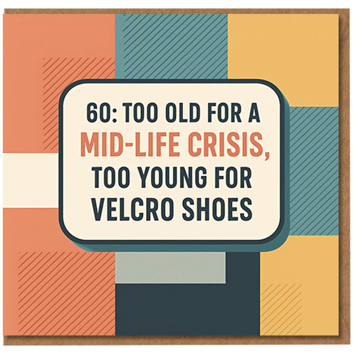 Funny 60th Birthday Card - 60: Too Old for a Mid-Life Crisis, Too Young for Velcro Shoes - Humorous Milestone Card for Him or Her, Friends or Family