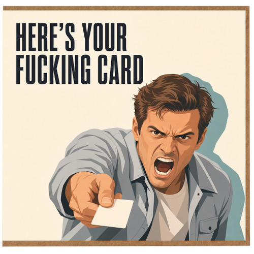 Birthday Card, Here’s Your Fucking Card, Sarcastic Humour Card
