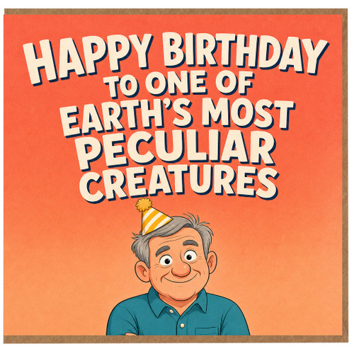Birthday Card, Happy Birthday to One of Earth’s Most Peculiar Creatures Funny Cartoon Card