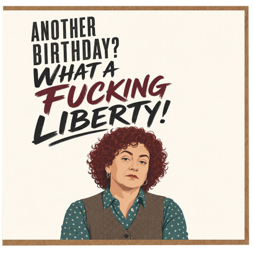 Birthday Card, Another Birthday? What a Rude Liberty! Funny Humorous Card