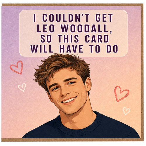 Birthday Card, I Couldn't Get Leo Woodall So This Card Will Have to Do Funny Romantic Card