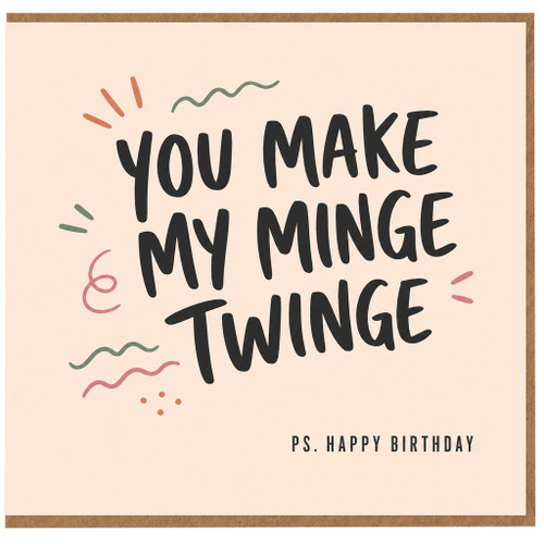 Birthday Card, You Make My Minge Twinge Card