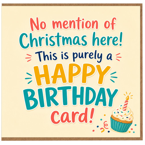 Birthday Card, No Mention of Christmas Here Happy Birthday Card