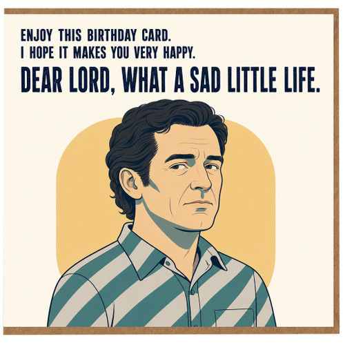 Birthday Card, Funny Dear Lord What a Sad Little Life Birthday Card
