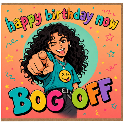 Birthday Card, Happy Birthday Now BOGOFF Funky Cartoon Design