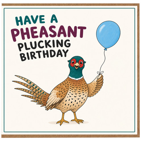 Birthday Card, Funny Have a Pheasant Plucking Birthday Card