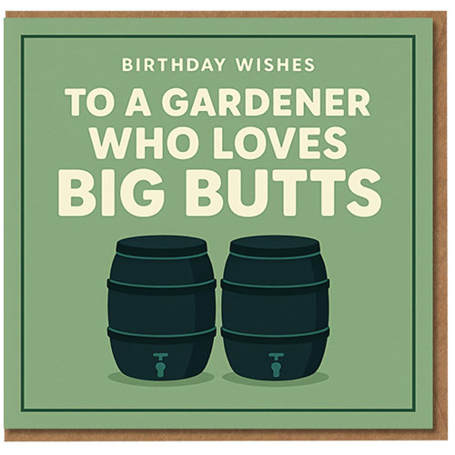Funny Gardener Birthday Card - 'Birthday Wishes to a Gardener Who Loves Big Butts' with Two Water Butts Illustration, Cheeky Gardening Pun for Green-Fingered Friends