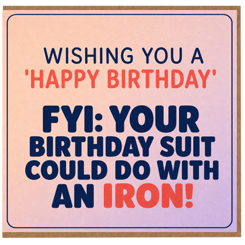 Birthday Card, Wishing You a Happy Birthday FYI Your Birthday Suit Could Do With an Iron Card