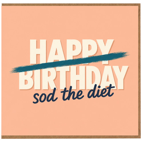 Birthday Card, - Happy Birthday Sod the Diet