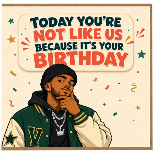 Birthday Card, Funny Today You’re Not Like Us Because It’s Your Birthday Card