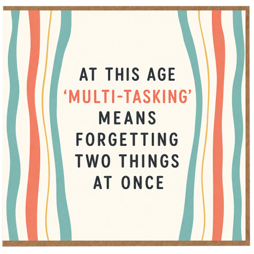 Birthday Card, At This Age Multi - Tasking Means Forgetting Two Things at Once