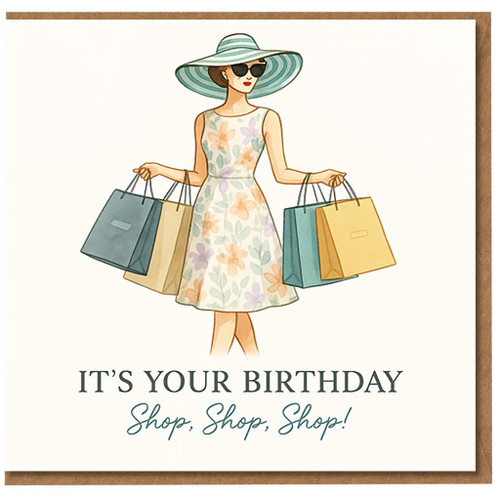 Birthday Card for Her - Stylish Woman with Sun Hat and Shopping Bags - 'It's Your Birthday, Shop, Shop, Shop!' Funny Fashion-Lover Greeting Card