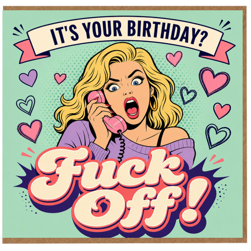 Birthday Card, Rude Funny Birthday Card for Her, It's Your Birthday? Fuck Off!