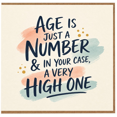 Birthday Card, Age Is Just A Number & In Your Case A Very High One Card
