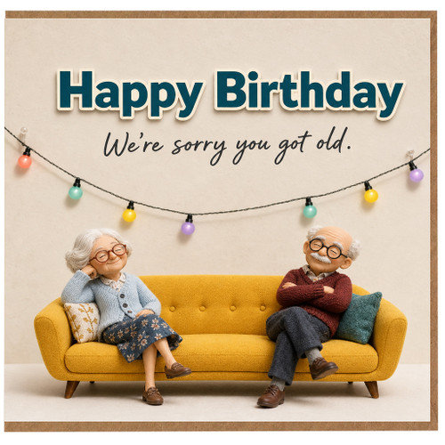 Birthday Card, Humorous Old Age Card, Happy Birthday We’re Sorry You Got Old Card