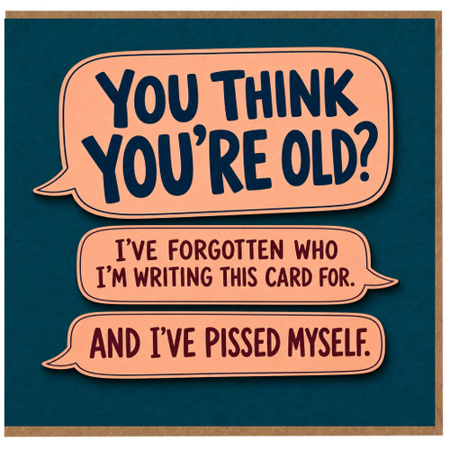 Birthday Card, You Think You’re Old? Humorous Rude Birthday Card