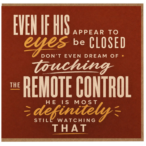 Birthday Card, Even If His Eyes Appear To Be Closed Remote Control Quote Card