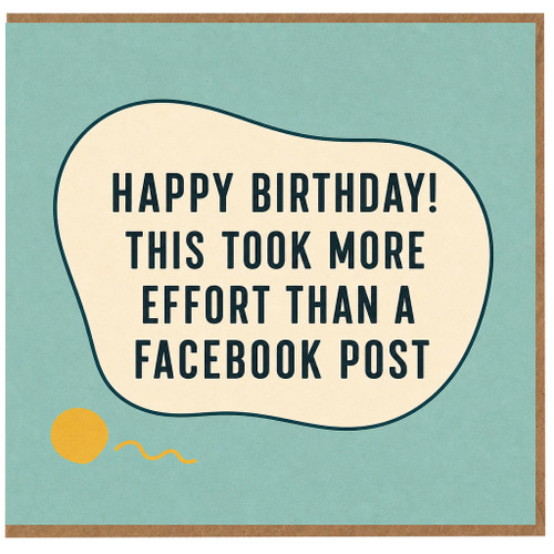 Birthday Card, Happy Birthday This Took More Effort Than a Facebook Post