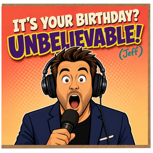 Birthday Card, Unbelievable Birthday Card