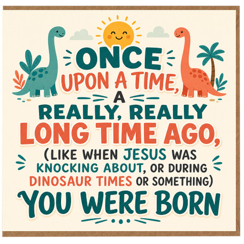Birthday Card, Dinosaur Christian Funny Card, Once Upon a Time You Were Born