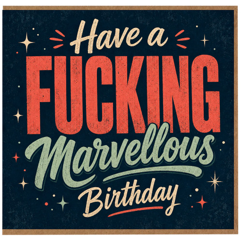 Birthday Card, Have a FUCKING Marvellous Marvellous Birthday Card