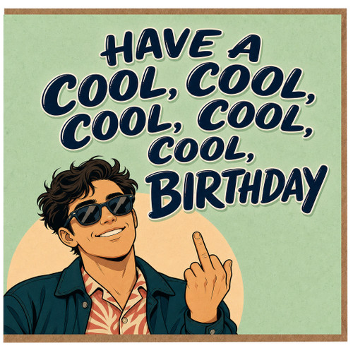 Birthday Card, Have a Cool, Cool, Cool, Cool, Cool Birthday Card