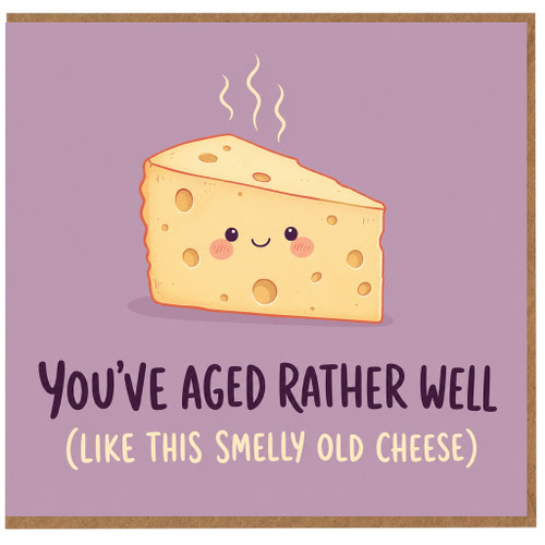 Birthday Card, Funny Aged Rather Well Smelly Old Cheese Card